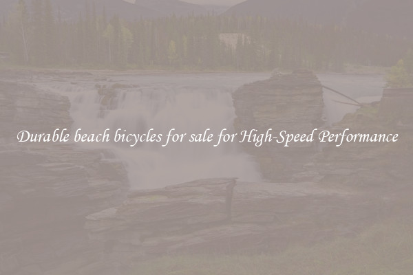 Durable beach bicycles for sale for High-Speed Performance