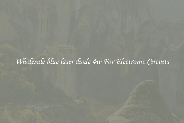Wholesale blue laser diode 4w For Electronic Circuits