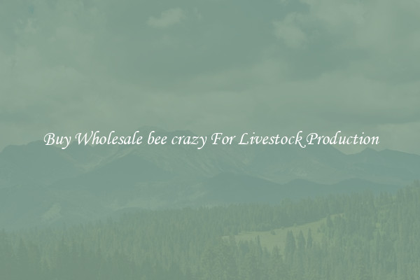 Buy Wholesale bee crazy For Livestock Production