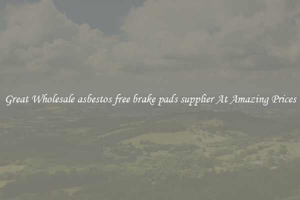 Great Wholesale asbestos free brake pads supplier At Amazing Prices