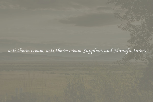 acti therm cream, acti therm cream Suppliers and Manufacturers