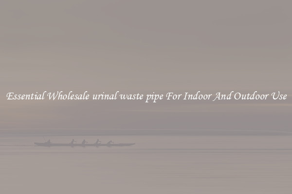 Essential Wholesale urinal waste pipe For Indoor And Outdoor Use