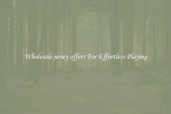 Wholesale jersey offers For Effortless Playing