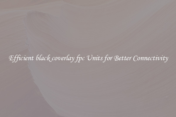 Efficient black coverlay fpc Units for Better Connectivity