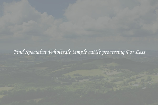  Find Specialist Wholesale temple cattle processing For Less 