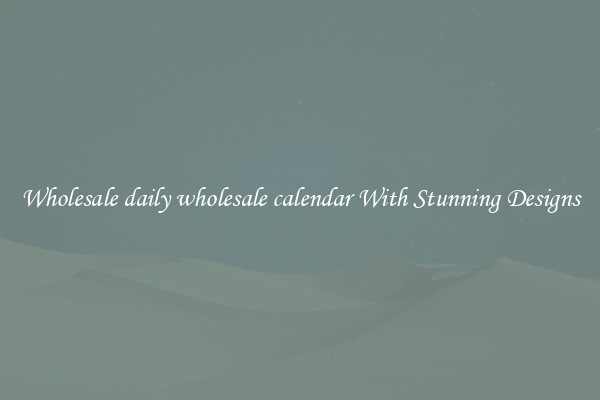 Wholesale daily wholesale calendar With Stunning Designs