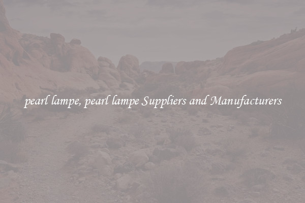 pearl lampe, pearl lampe Suppliers and Manufacturers