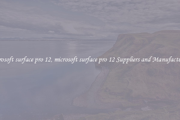 microsoft surface pro 12, microsoft surface pro 12 Suppliers and Manufacturers