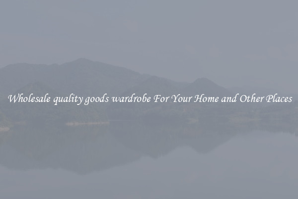 Wholesale quality goods wardrobe For Your Home and Other Places