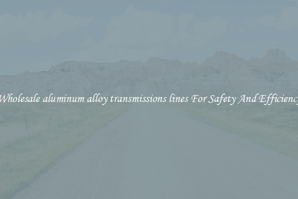 Wholesale aluminum alloy transmissions lines For Safety And Efficiency