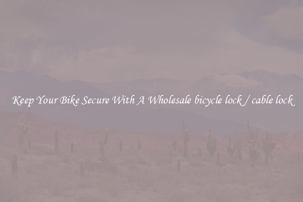 Keep Your Bike Secure With A Wholesale bicycle lock / cable lock