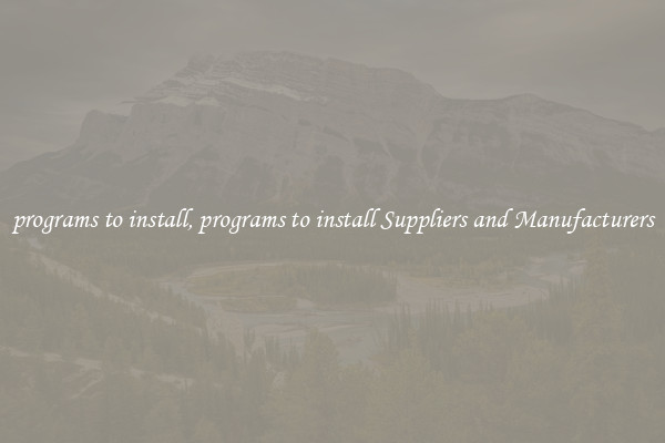 programs to install, programs to install Suppliers and Manufacturers
