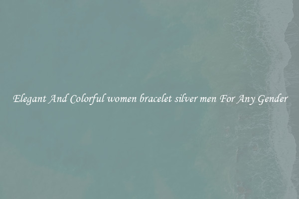 Elegant And Colorful women bracelet silver men For Any Gender