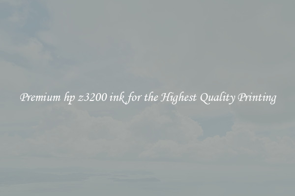 Premium hp z3200 ink for the Highest Quality Printing