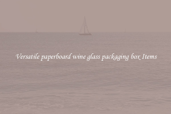 Versatile paperboard wine glass packaging box Items
