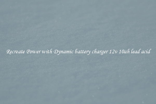 Recreate Power with Dynamic battery charger 12v 10ah lead acid