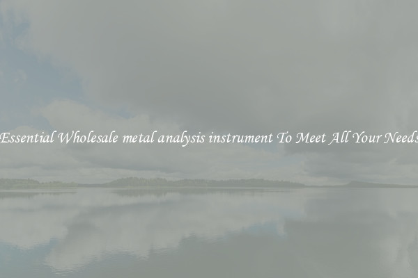 Essential Wholesale metal analysis instrument To Meet All Your Needs