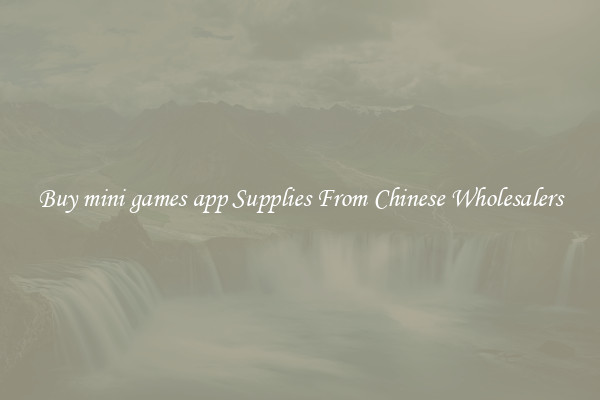 Buy mini games app Supplies From Chinese Wholesalers