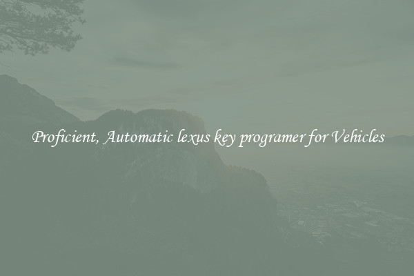 Proficient, Automatic lexus key programer for Vehicles