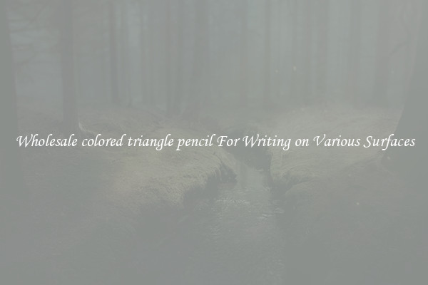 Wholesale colored triangle pencil For Writing on Various Surfaces