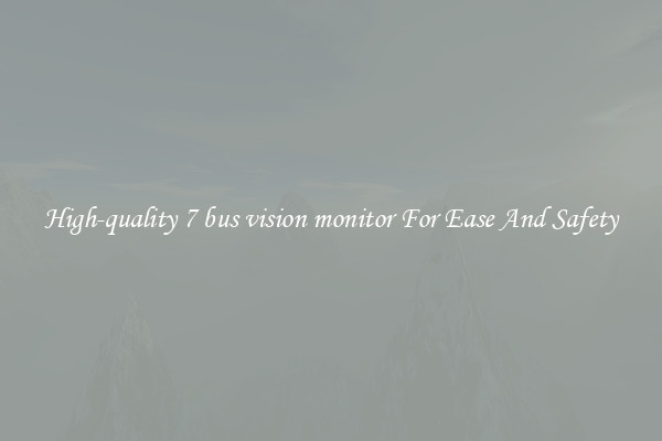 High-quality 7 bus vision monitor For Ease And Safety