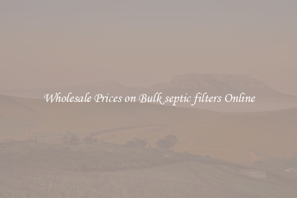 Wholesale Prices on Bulk septic filters Online