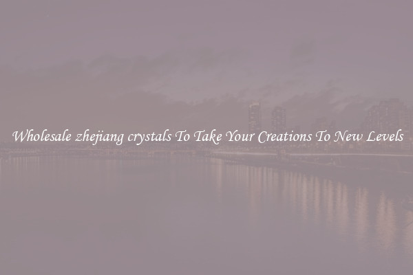 Wholesale zhejiang crystals To Take Your Creations To New Levels