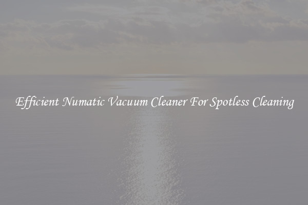 Efficient Numatic Vacuum Cleaner For Spotless Cleaning