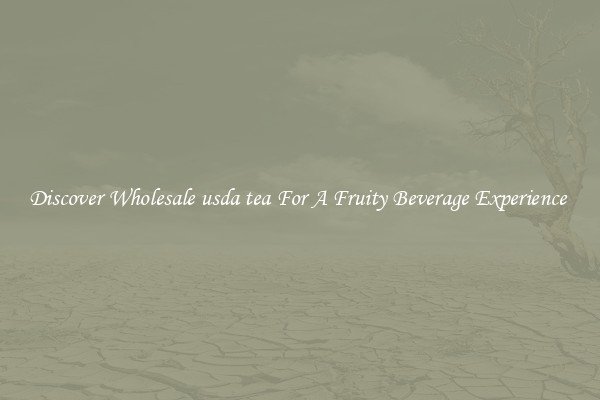 Discover Wholesale usda tea For A Fruity Beverage Experience 