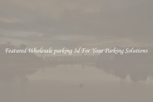 Featured Wholesale parking 3d For Your Parking Solutions 