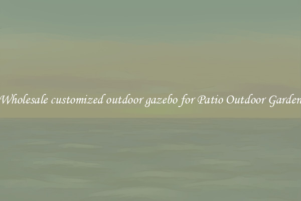 Wholesale customized outdoor gazebo for Patio Outdoor Garden