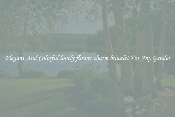 Elegant And Colorful lovely flower charm bracelet For Any Gender