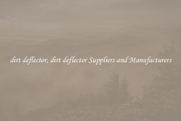 dirt deflector, dirt deflector Suppliers and Manufacturers
