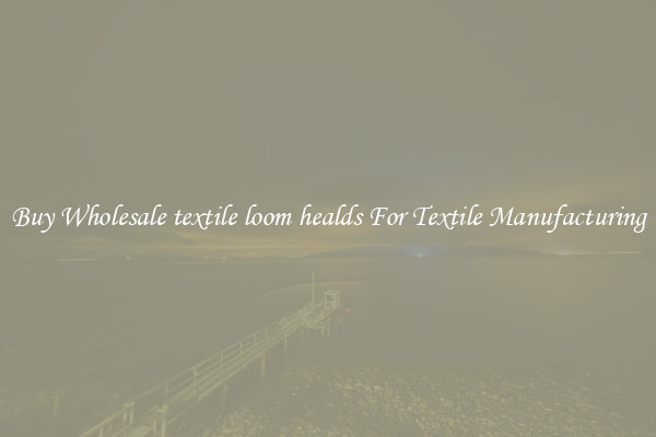 Buy Wholesale textile loom healds For Textile Manufacturing