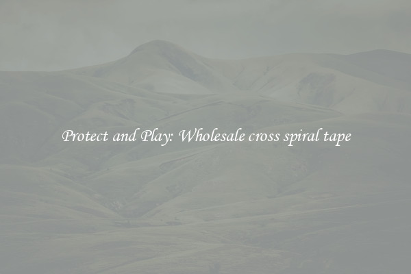Protect and Play: Wholesale cross spiral tape