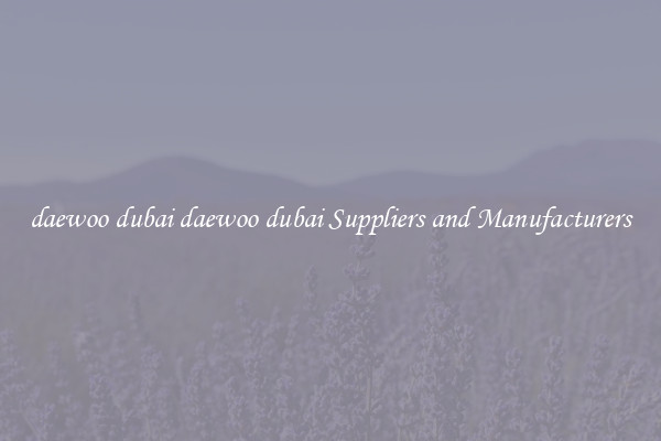 daewoo dubai daewoo dubai Suppliers and Manufacturers