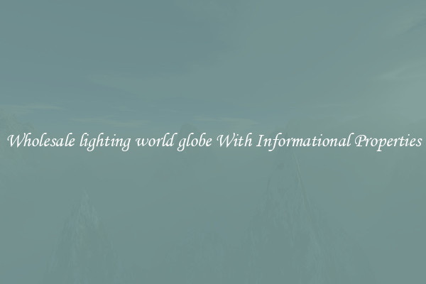Wholesale lighting world globe With Informational Properties