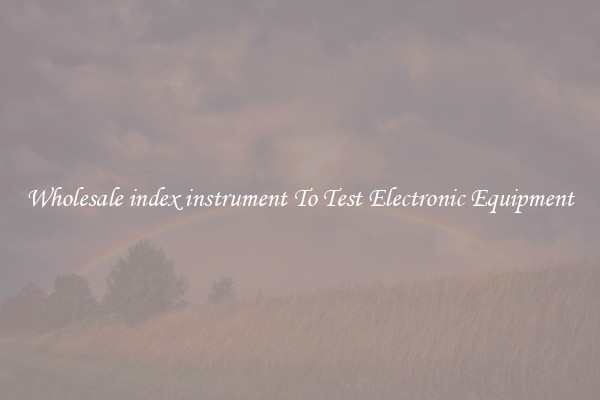 Wholesale index instrument To Test Electronic Equipment