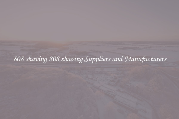 808 shaving 808 shaving Suppliers and Manufacturers
