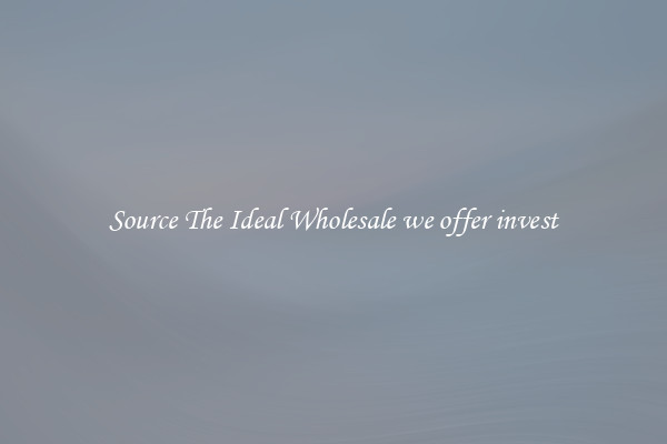 Source The Ideal Wholesale we offer invest