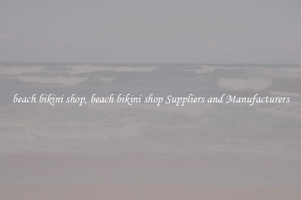 beach bikini shop, beach bikini shop Suppliers and Manufacturers