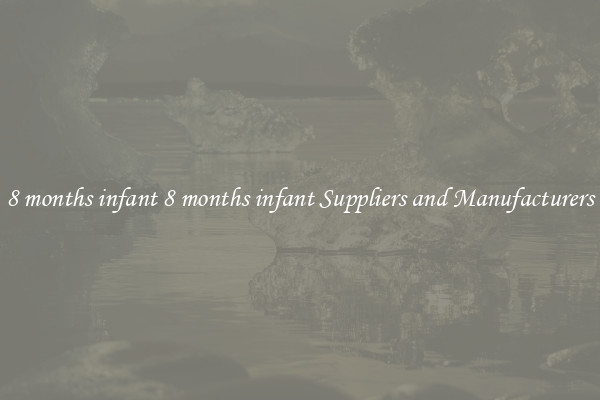 8 months infant 8 months infant Suppliers and Manufacturers
