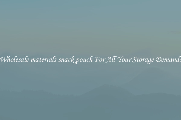 Wholesale materials snack pouch For All Your Storage Demands