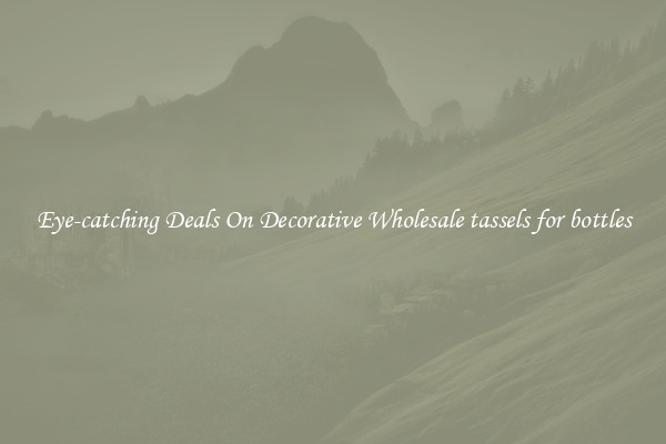 Eye-catching Deals On Decorative Wholesale tassels for bottles