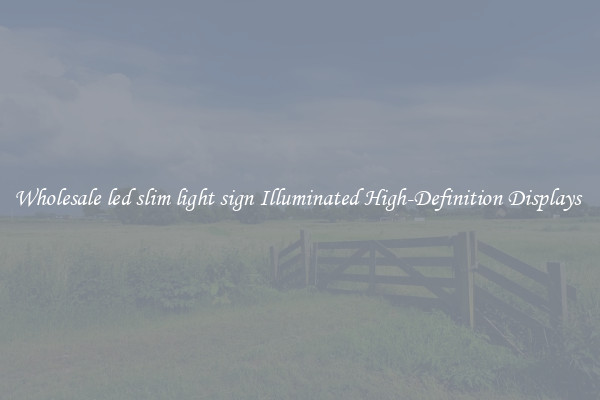 Wholesale led slim light sign Illuminated High-Definition Displays 