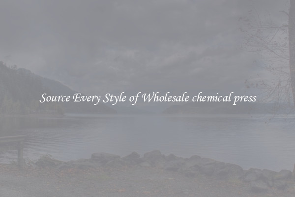 Source Every Style of Wholesale chemical press