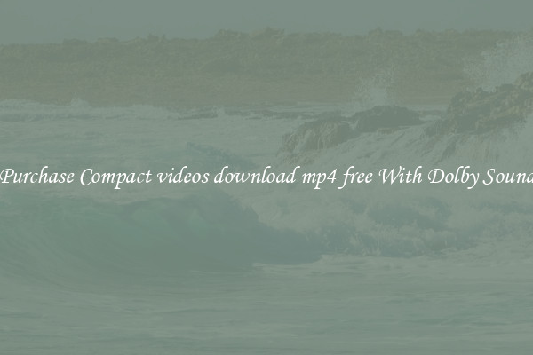 Purchase Compact videos download mp4 free With Dolby Sound