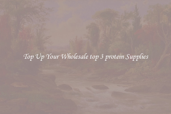 Top Up Your Wholesale top 3 protein Supplies