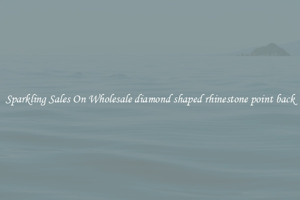 Sparkling Sales On Wholesale diamond shaped rhinestone point back