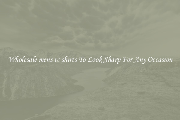 Wholesale mens tc shirts To Look Sharp For Any Occasion